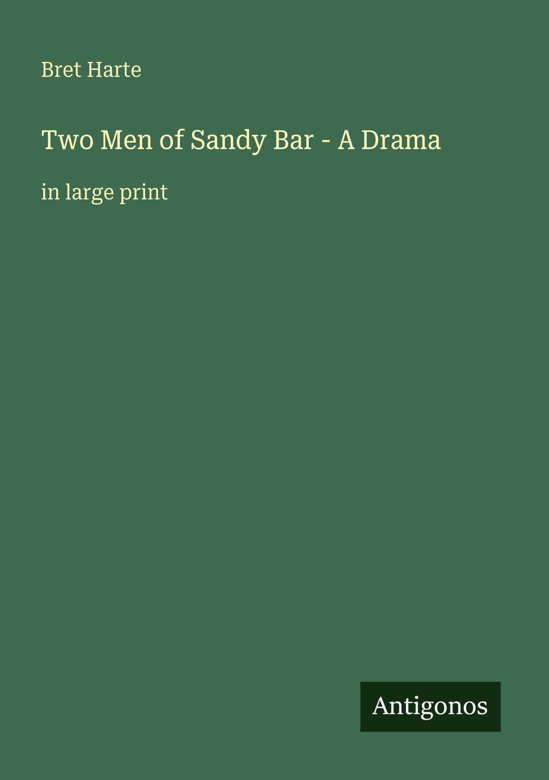 Two Men of Sandy Bar - A Drama: in large print
