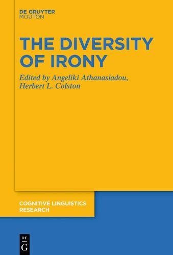 The Diversity of Irony (Cognitive Linguistics Research [CLR], Band 65)