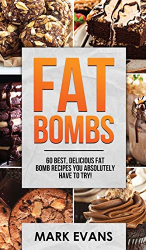Fat Bombs: 60 Best, Delicious Fat Bomb Recipes You Absolutely Have to Try! (Volume 1)