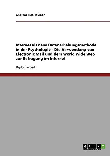 Internet als neue Datenerhebungsmethode in der Psychologie - Die Verwendung von Electronic Mail und dem World Wide Web zur Befragung im Internet