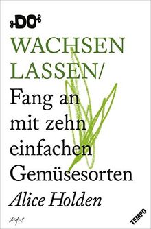 Anpflanzen: Fang an mit zehn einfachen Gemüsesorten (DO Books)