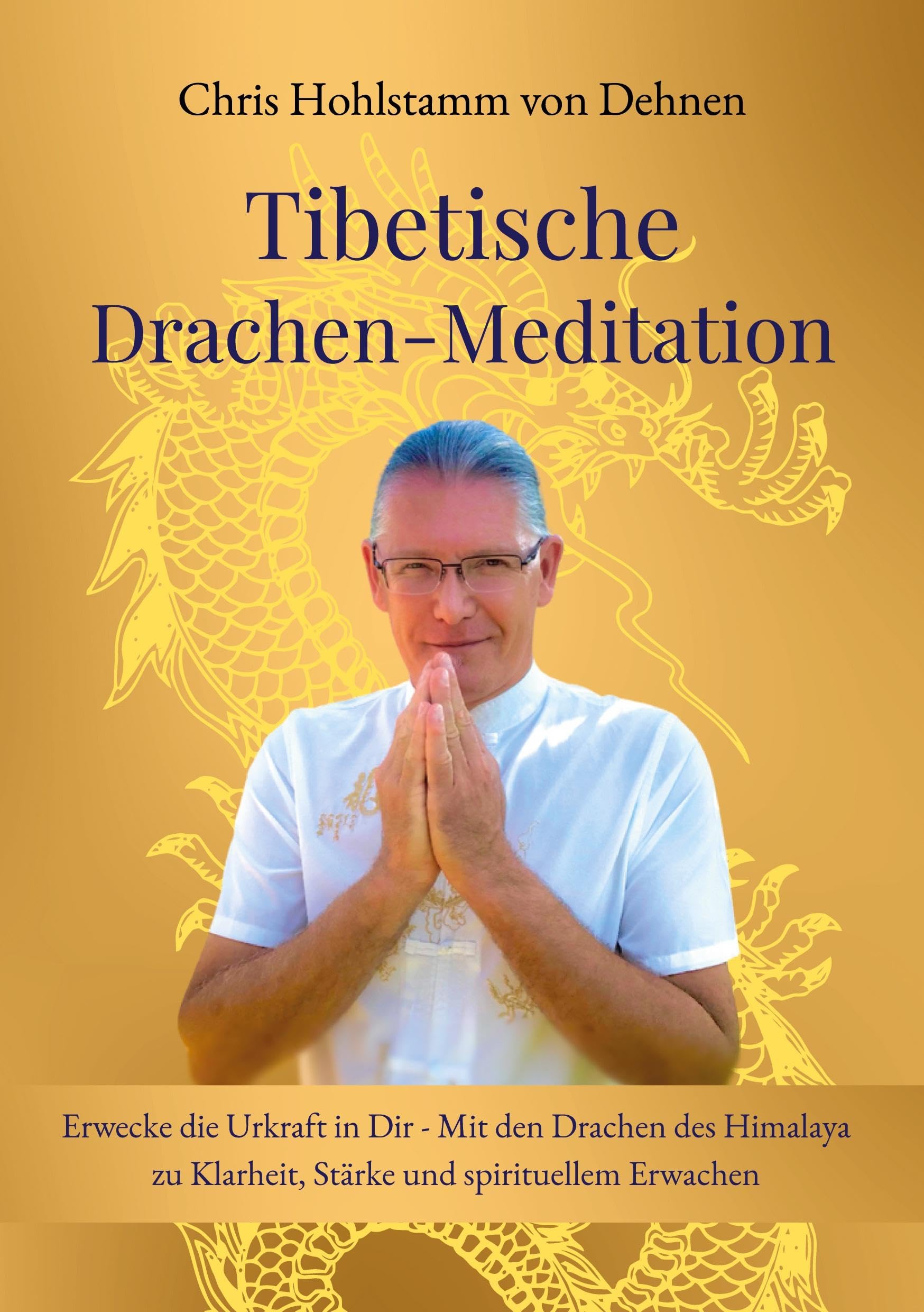 Tibetische Drachen-Meditation: Erwecke die Urkraft in Dir - Mit den Drachen des Himalaya zu Klarheit, Stärke und spirituellem Erwachen