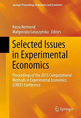 Selected Issues in Experimental Economics: Proceedings of the 2015 Computational Methods in Experimental Economics (CMEE) Conference (Springer Proceedings in Business and Economics)