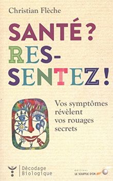 Santé ? Ressentez ! : vos symptômes révèlent vos rouages secrets