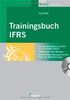 Trainingsbuch IFRS mit CD-ROM: Von der Umstellung auf IFRS bis zur fertigen Bilanz