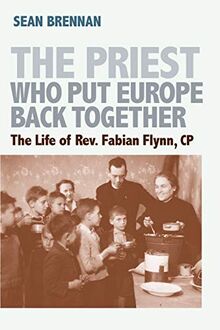 The Priest Who Put Europe Back Together: The Life of Father Fabian Flynn, CP von Brennan, Sean | Buch | Zustand gut