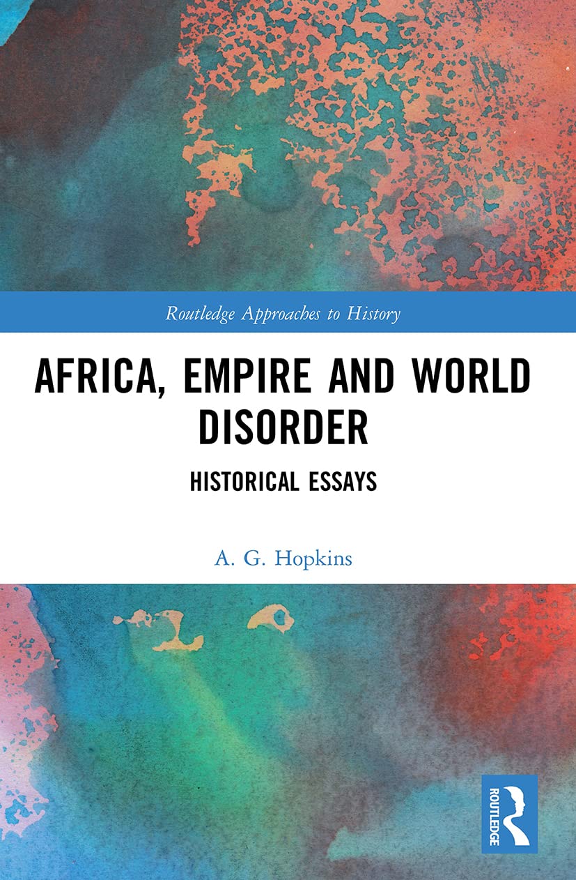 Africa, Empire and World Disorder: Historical Essays (Routledge Approaches to History)