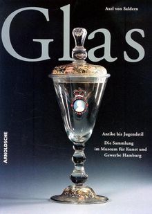 Glas - Antike bis Jugendstil. Die Sammlung im Museum für Kunst und Gewerbe Hamburg