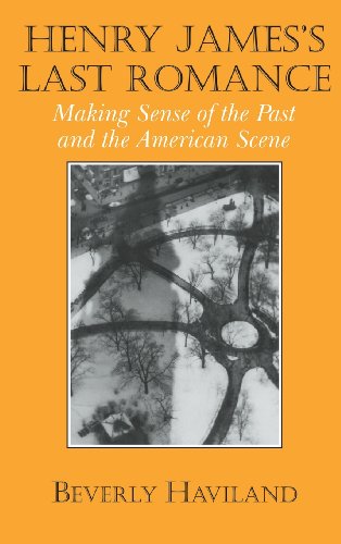 Henry James' Last Romance: Making Sense of the Past and the American Scene (Cambridge Studies in American Literature and Culture, Band 110)