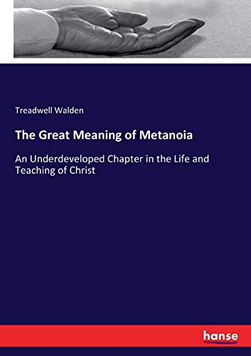 The Great Meaning of Metanoia: An Underdeveloped Chapter in the Life and Teaching of Christ