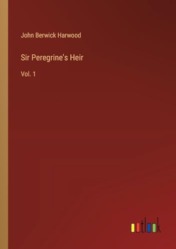 Sir Peregrine's Heir: Vol. 1