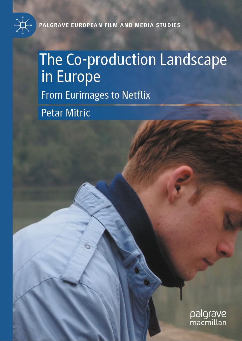 The Co-production Landscape in Europe: From Eurimages to Netflix (Palgrave European Film and Media Studies)