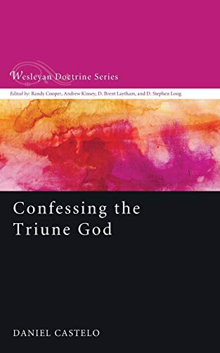 Confessing the Triune God (Wesleyan Doctrine, Band 3)