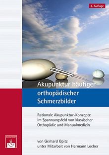 Akupunktur häufiger orthopädischer Schmerzbilder: Rationale Akupunktur-Konzepte im Spannungsfeld von klassischer Orthopädie und Manualmedizin