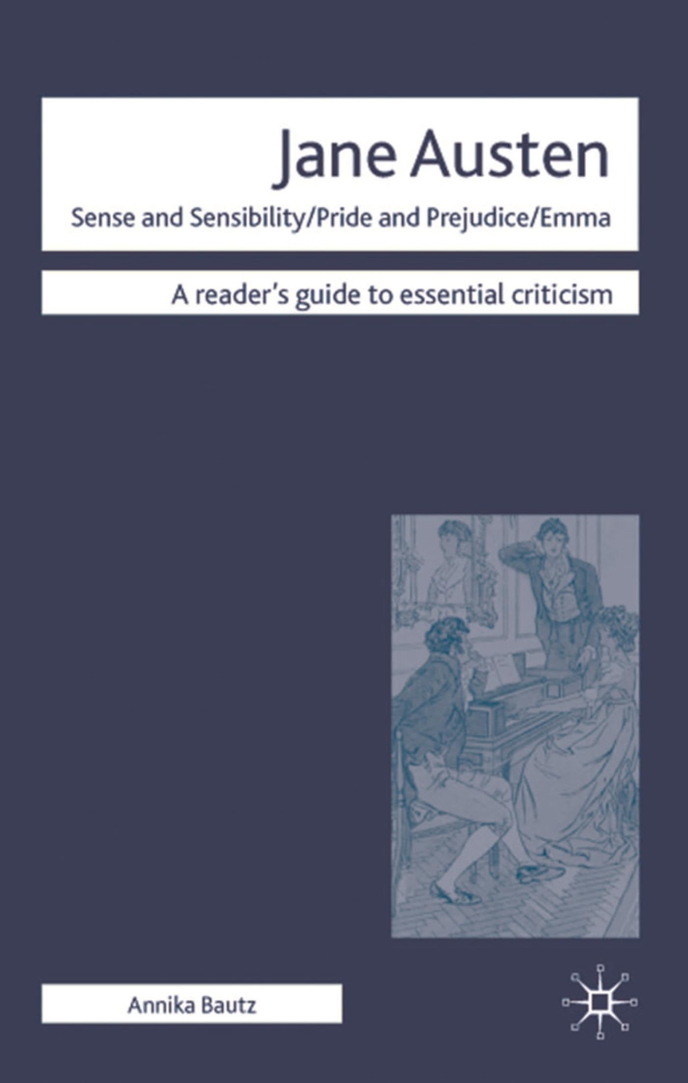Jane Austen - Sense and Sensibility/ Pride and Prejudice/ Emma (Readers' Guides to Essential Criticism)