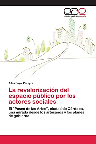 La revalorización del espacio público por los actores sociales: El Paseo de las Artes, ciudad de Córdoba, una mirada desde los artesanos y los planes de gobierno