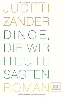 Dinge, die wir heute sagten: Roman