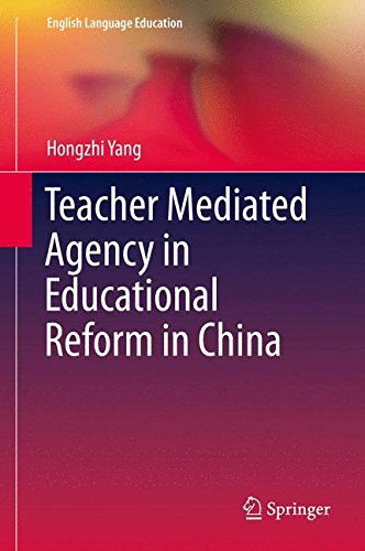 Teacher Mediated Agency in Educational Reform in China (English Language Education)