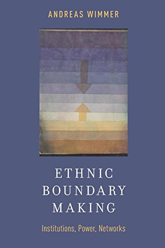 Ethnic Boundary Making: Institutions, Power, Networks (Oxford Studies In Culture And Politics)