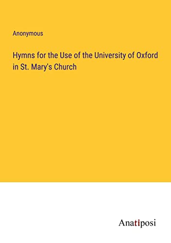 Hymns for the Use of the University of Oxford in St. Mary's Church
