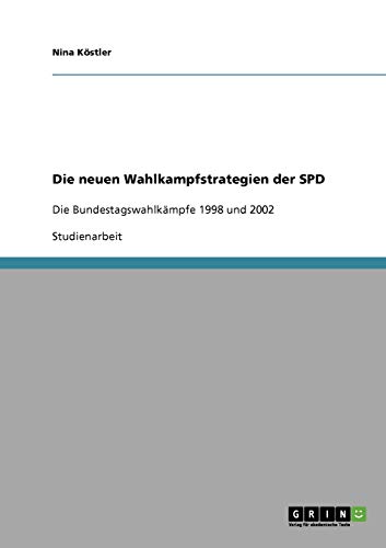 Die neuen Wahlkampfstrategien der SPD: Die Bundestagswahlkämpfe 1998 und 2002