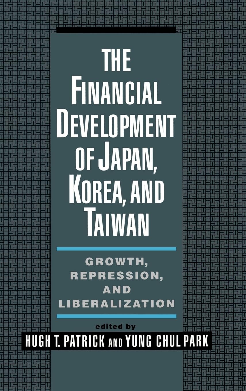 The Financial Development of Japan, Korea, & Taiwan: Growth, Repression, and Liberalization