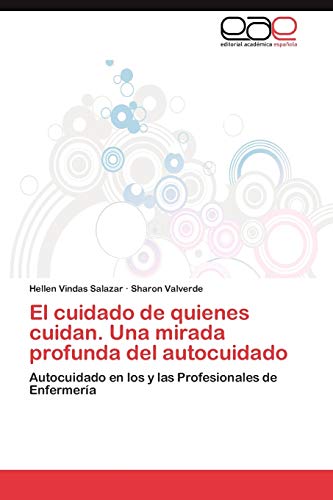El cuidado de quienes cuidan. Una mirada profunda del autocuidado: Autocuidado en los y las Profesionales de Enfermería