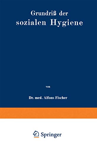 Grundriß der sozialen Hygiene. Für Mediziner, Nationalökonomen, Verwaltungsbeamte und Sozialreformer