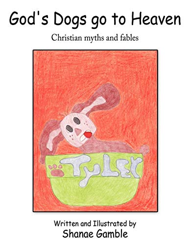 God's Dogs Go to Heaven: Christian Myths and Fables