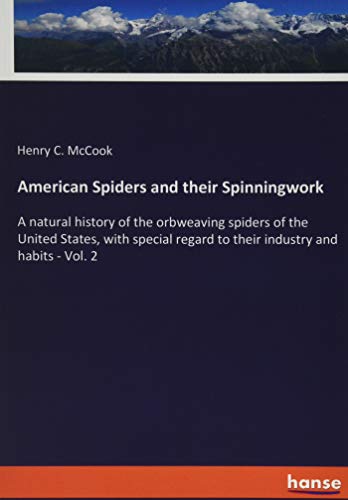 American Spiders and their Spinningwork: A natural history of the orbweaving spiders of the United States, with special regard to their industry and habits - Vol. 2