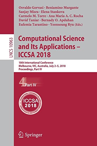 Computational Science and Its Applications – ICCSA 2018: 18th International Conference, Melbourne, VIC, Australia, July 2–5, 2018, Proceedings, Part IV (Lecture Notes in Computer Science, Band 10963)