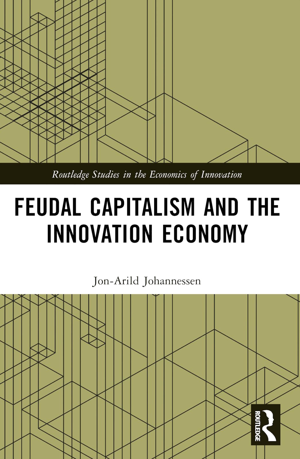 Feudal Capitalism and the Innovation Economy (Routledge Studies in the Economics of Innovation)