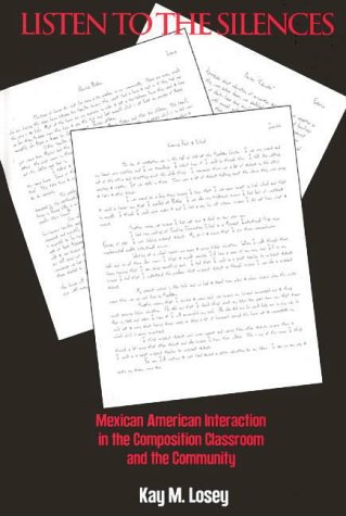 Listen to the Silences: Mexican American Interaction in the Composition Classroom and the Community (Second Language Learning Series)