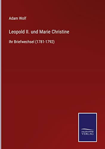 Leopold II. und Marie Christine: Ihr Briefwechsel (1781-1792)