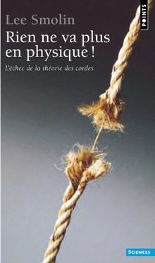 Rien ne va plus en physique ! : l'échec de la théorie des cordes