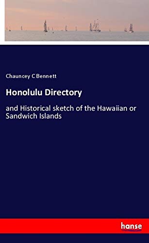 Honolulu Directory: and Historical sketch of the Hawaiian or Sandwich Islands