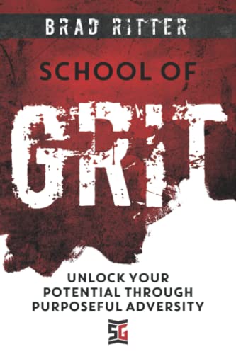 School of Grit: Unlock Your Potential Through Purposeful Adversity