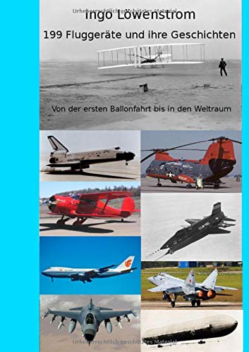 199 Fluggeräte und ihre Geschichten: Von der ersten Ballonfahrt bis in den Weltraum