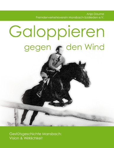 Galoppieren gegen den Wind: Gestütsgeschichte Mansbach