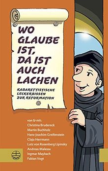 Wo Glaube ist, da ist auch Lachen: Kabarettistische Leckerbissen zur Reformation