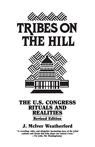 Tribes on the Hill: The U.S. Congress--Rituals and Realities