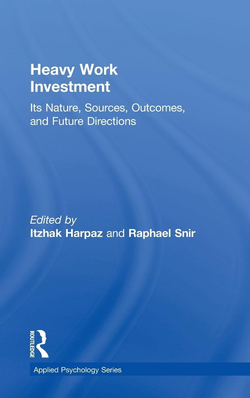 Heavy Work Investment: Its Nature, Sources, Outcomes, and Future Directions (Applied Psychology)