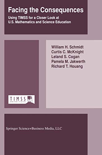 Facing the Consequences: Using TIMSS for a Closer Look at U.S. Mathematics and Science Education