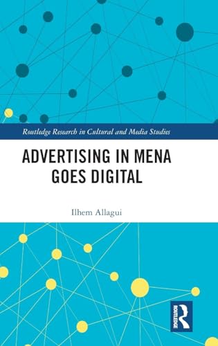 Advertising in MENA Goes Digital (Routledge Research in Cultural and Media Studies, 124, Band 124)
