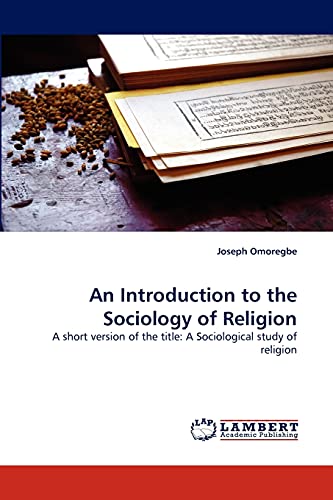 An Introduction to the Sociology of Religion: A short version of the title: A Sociological study of religion