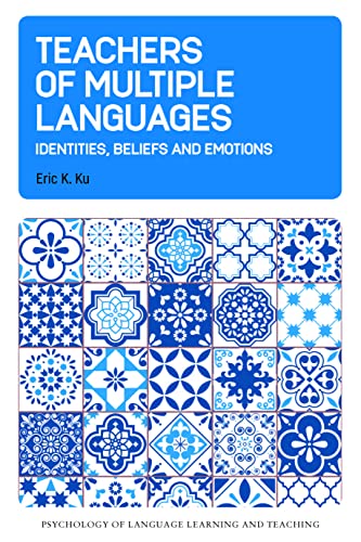 Teachers of Multiple Languages: Identities, Beliefs and Emotions (Psychology of Language Learning and Teaching, 20)