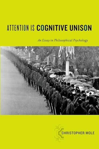 Attention Is Cognitive Unison: An Essay In Philosophical Psychology (Philosophy Of Mind)