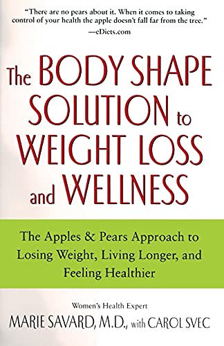 The Body Shape Solution to Weight Loss and Wellness: The Apples & Pears Approach to Losing Weight, Living Longer, and Feeling Healthier