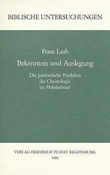 Bekenntnis und Auslegung. Die paränetische Funktion der Christologie im Hebräerbrief