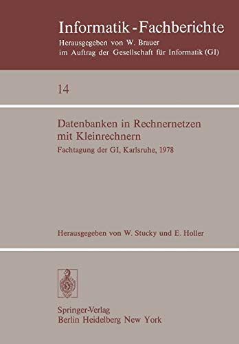 Datenbanken in Rechnernetzen mit Kleinrechnern: GI-Fachtagung mit Unterstützung durch das German Chapter der ACM, 11./12. April 1978, ... (Informatik-Fachberichte, 14, Band 14)